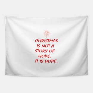 CHRISTMAS IS NOT A STORY OF HOPE. IT IS HOPE. Tapestry