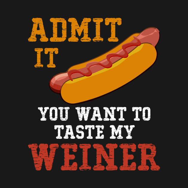 Admit It You Want To Taste my Weiner by SimonL