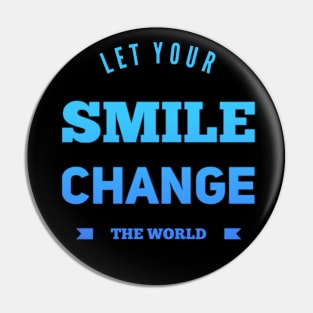 Let your smile change the world Pin