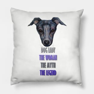 Dog Lady, The Woman, The Myth, The Legend Pillow