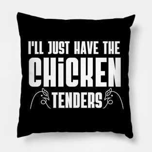 I'll Just Have The Chicken Tenders Funny Design Pillow