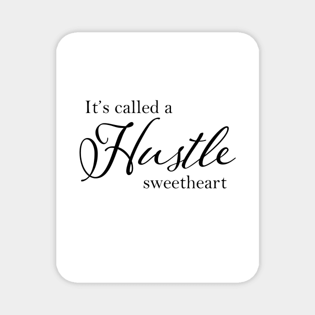 It's Called A Hustle Sweetheart Magnet by MelissaJoyCreative