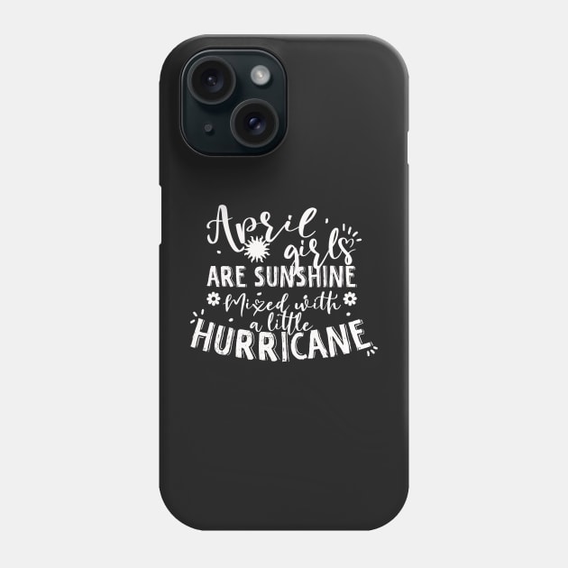 April girls are sunshine mixed with a little hurricane Phone Case by YaiVargas