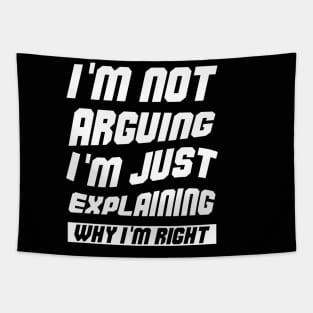 I'm Not Arguing I'm Just Explaining Why I Am Right Tapestry