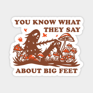 You Know What They Say About Big Feet Magnet