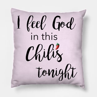 I Feel God in this Chili's Tonight Pillow