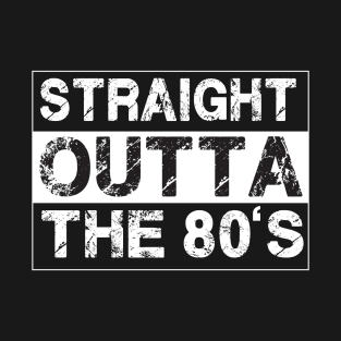 Straight Outta The 80’s Eighties T-Shirt