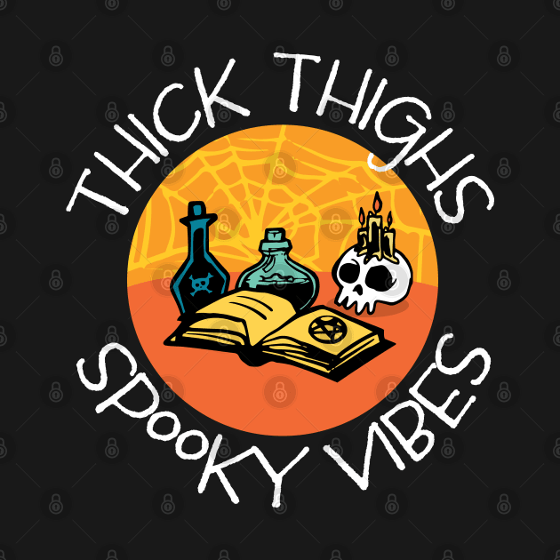 Thick Thighs Spooky Vibes Spell Book, Potions, Skull by Huhnerdieb Apparel