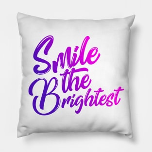 Smile the brightest Pillow