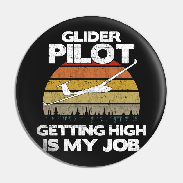 Glider Pilot Getting High Is My Job - Aviation Flight Gift graphic Pin by theodoros20