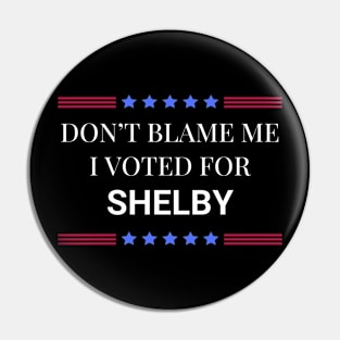 Don't Blame Me I Voted For Shelby Pin