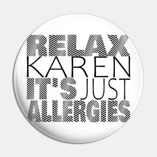 RELAX KAREN IT'S JUST ALLERGIES - RKIJA_ds3 Pin