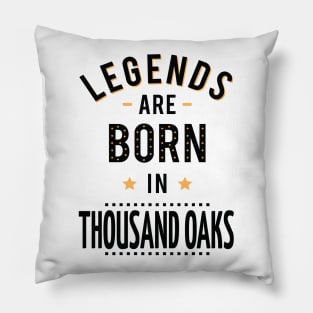 Legends Are Born In Thousand Oaks Pillow