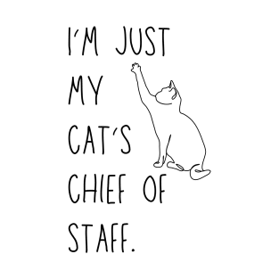 I'm just my cat's chief of staff - funny cat owner design T-Shirt