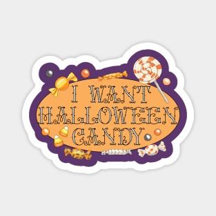 I Want Halloween Candy Magnet