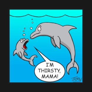 I'm Thirsty, Mama! T-Shirt