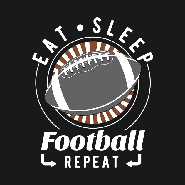 Eat, Sleep, Football Repeat by jrcreativesolutions