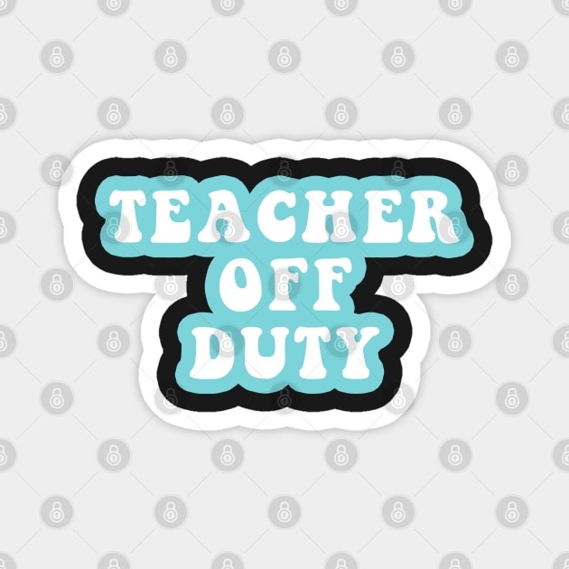 Teacher Off Duty Magnet by CityNoir