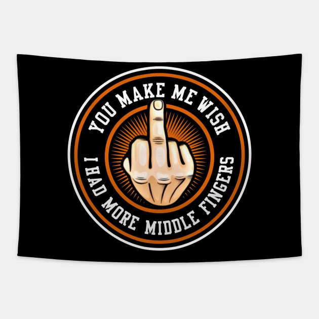 You Make Me Wish I Had More Middle Fingers Tapestry by Alema Art