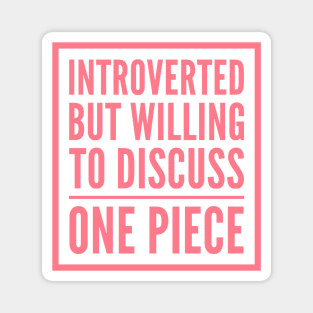 Introverted but willing to discuss One Piece Magnet