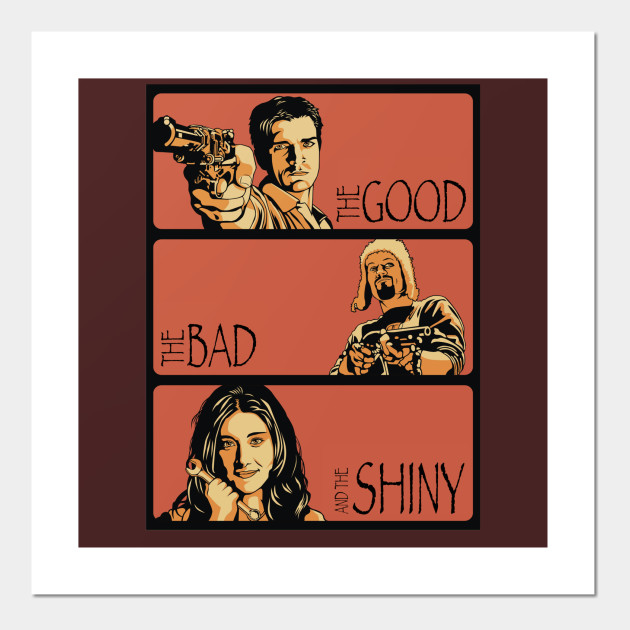 The Good The Bad And The Shiny Firefly Firefly Posters And Art Prints Teepublic Uk