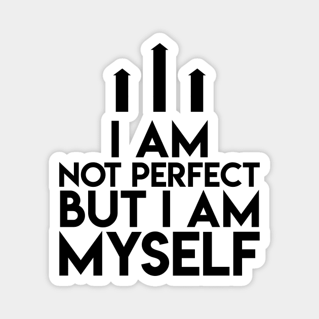 Not Perfect I Am Myself Funny Cute Magnet by Mellowdellow