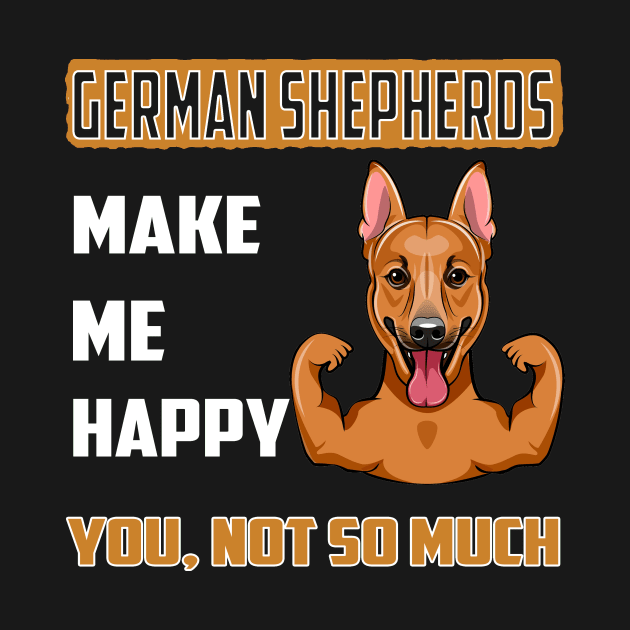 German Shepherds Make Me Happy You Not So Much by Uris