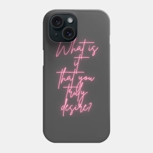 What is it that you truly desire? Phone Case