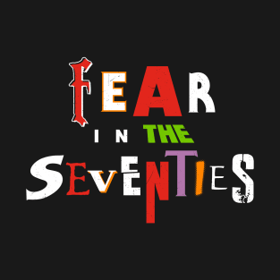 Fear in the 70s T-Shirt