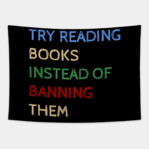 Try Reading Books Instead Of Banning Them - Funny Quotes Tapestry by Celestial Mystery