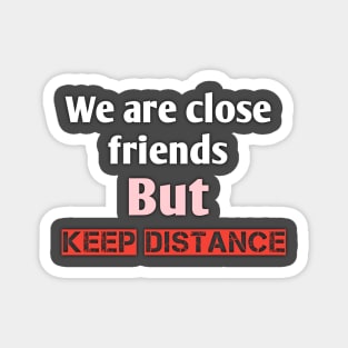 We are close friends but keep distance Magnet