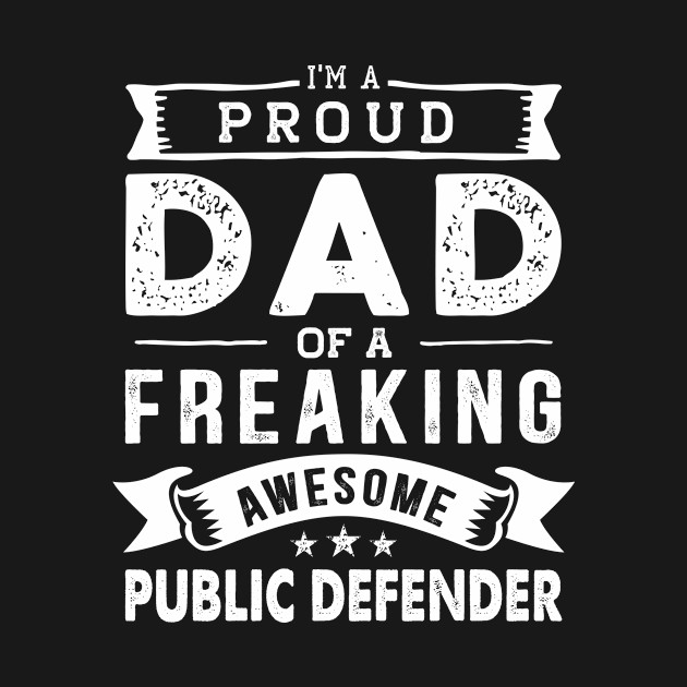 Disover I'm a Proud Dad of a Freaking Awesome Public Defender - Public Defender - T-Shirt