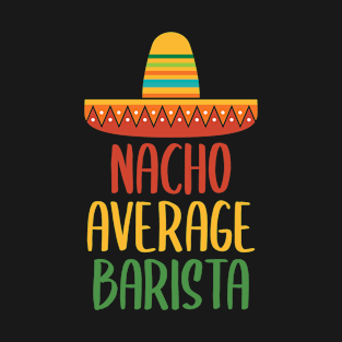 Nacho Average Barista T-Shirt