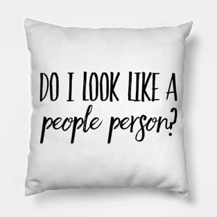 Do I Look Like A People Person? Pillow