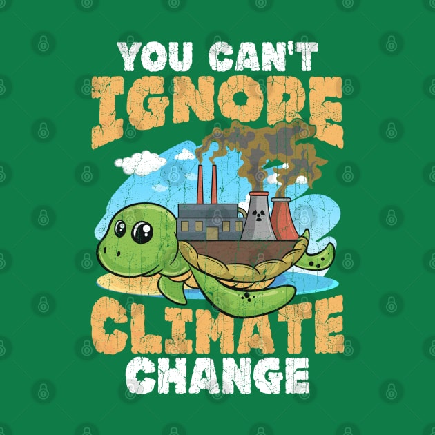 You Can't Ignore Climate Change Turtle Earth Day by E