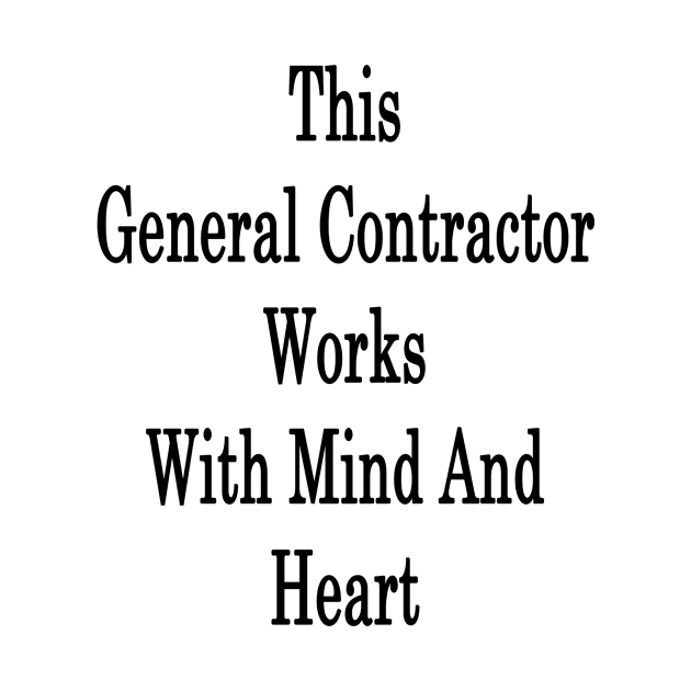 This General Contractor Works With Mind And Heart by supernova23