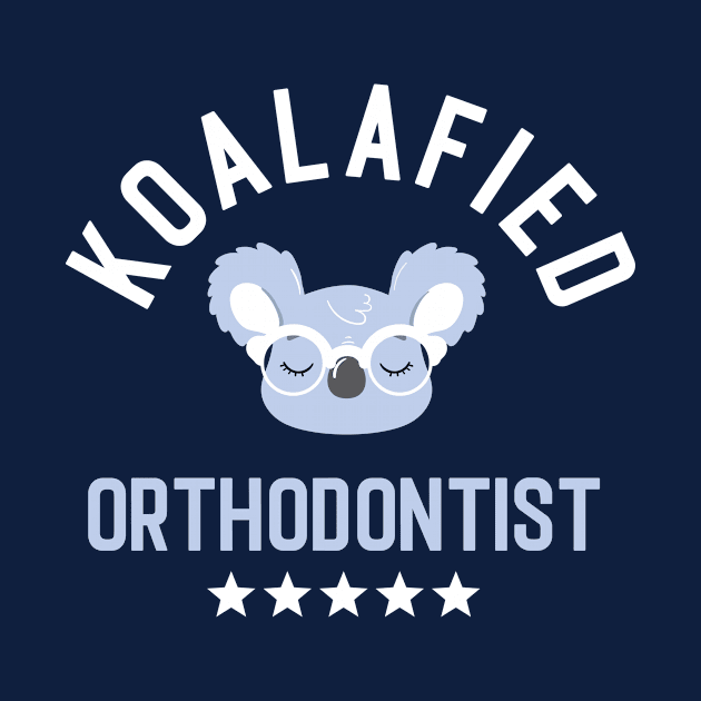 Koalafied Orthodontist - Funny Gift Idea for Orthodontists by BetterManufaktur