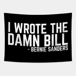 I Wrote The Damn Bill - Bernie Sanders 2020 Debate Quote Tapestry