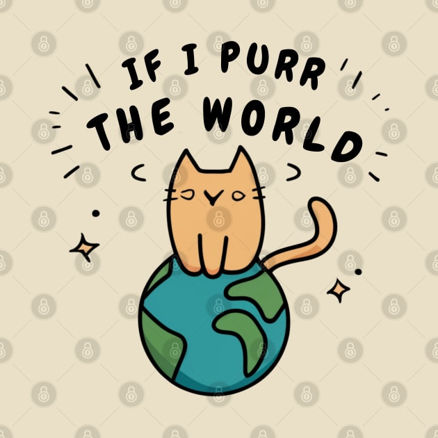 If I Purr The World - Cat On Earth by SOS@ddicted