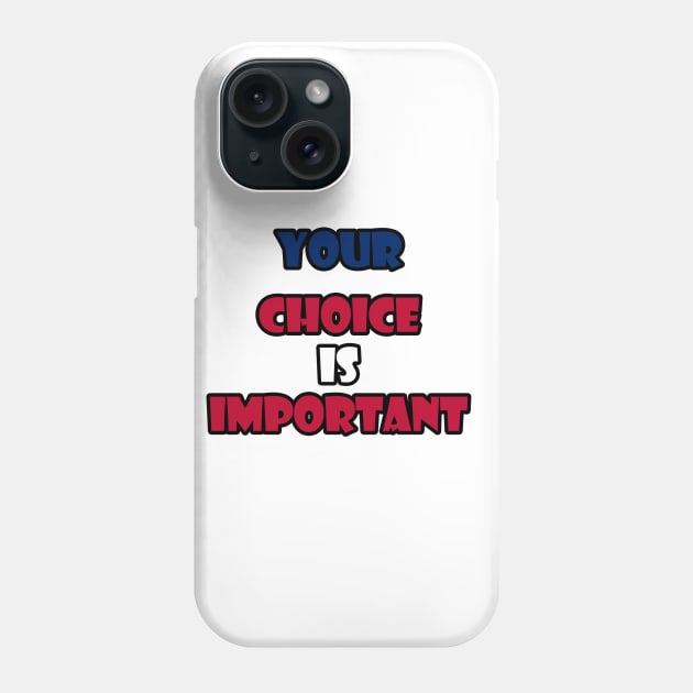 Your choice is important Phone Case by sarahnash