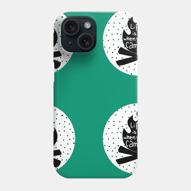 Life is better when you are camping Phone Case by Sandra Hutter Designs