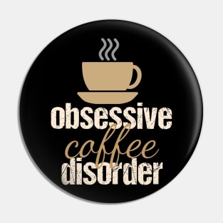 Funny Obsessive Coffee Disorder Pin