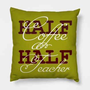 First Day Of School Half Coffee Half Teacher Pillow