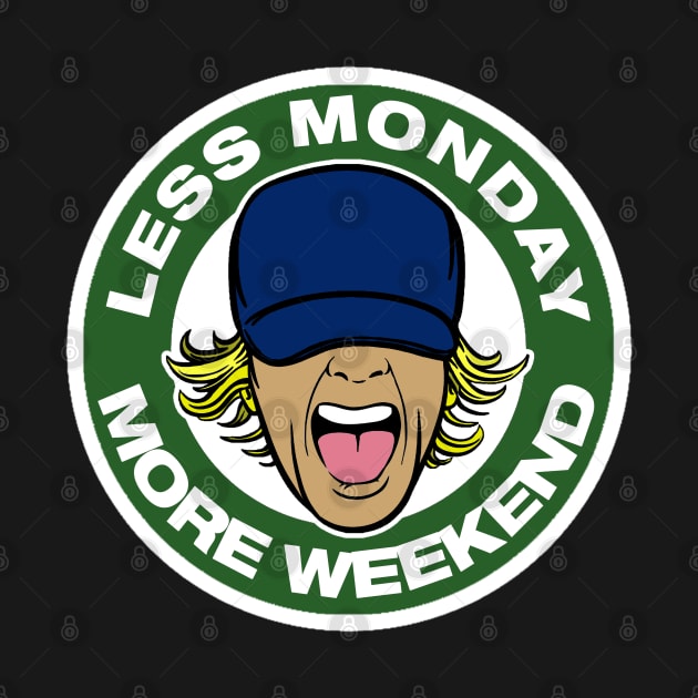 less monday , more weekend. by NineBlack