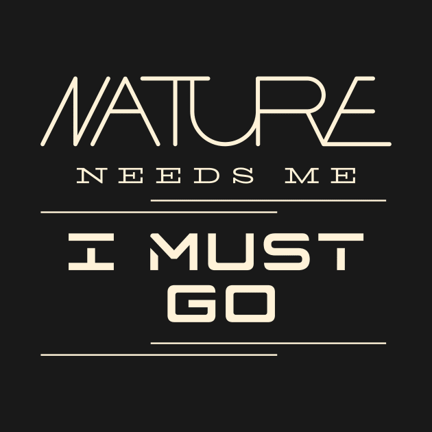 Nature Needs Me I Must Go Quote Motivational Inspirational by Cubebox