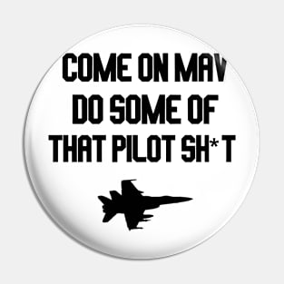 come on mav do some of that pilot sh*t Pin