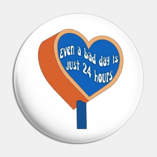 Even a bad day is just 24 hours Pin