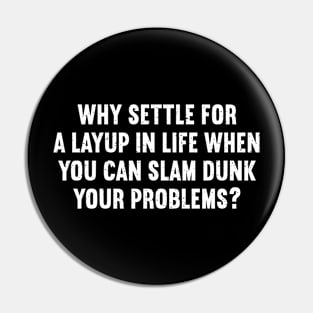 Why settle for a layup in life when you can slam dunk your problems? Pin