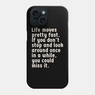 Life Moves Pretty Fast Phone Case