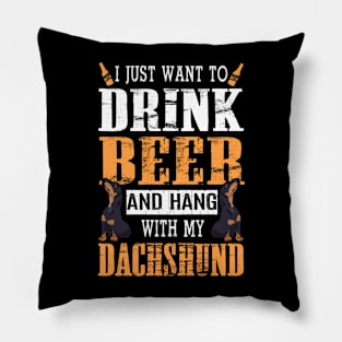I Just Want To Drink Beer And Hang With My Dachshund Dog Pillow